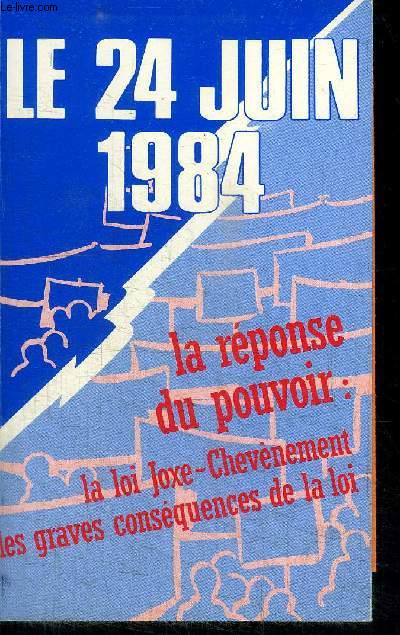LE 24 JUIN 1984 / LA REPONSE DU POUVOIR ; LA LOI JOXE-CHEVENEMENT LES GRAVES CONSEQUENCES DE LA LOI