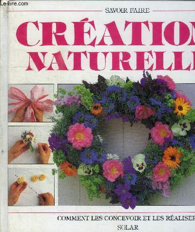 CREATIONS NATURELLES : COMMENT LES CONCEVOIR ET LES REALISER