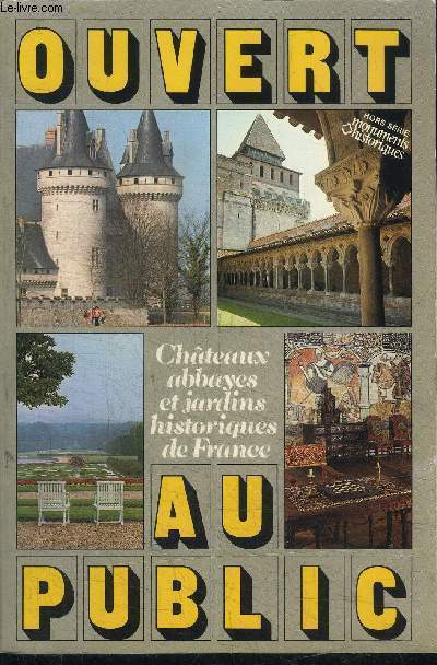 OUVERT AU PUBLIC : CHATEAUX ABBAYES ET JARDINS HISTORIQUES DE FRANCE