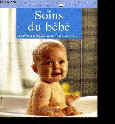 SOINS DU BEBE : TOUTES LES REPONSES AUX QUESTIONS DES JEUNES PARENTS