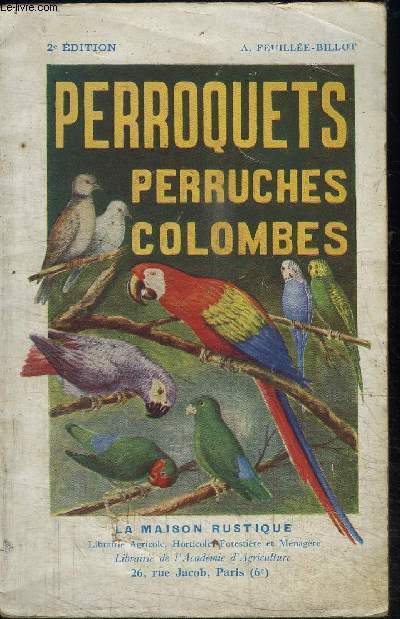 PERROQUETS PERRUCHES COLOMBES : manuel d'elevage a l'usage de l'amateur d'oiseaux