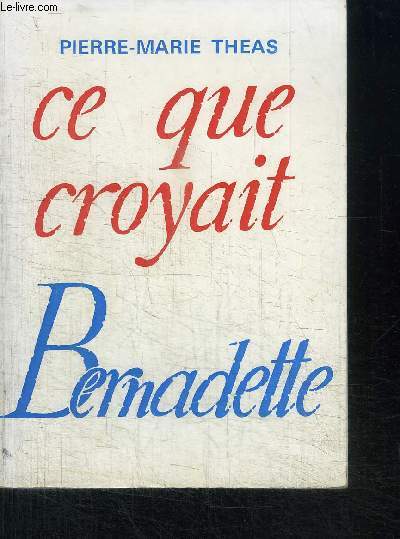 CE QUE CROYAIT BERNADETTE