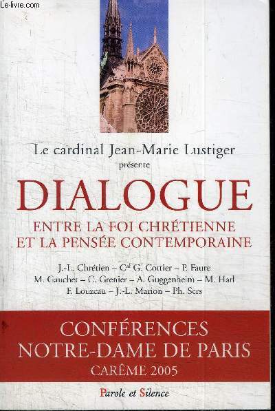 DIALOGUE ENTRE LA FOI CHRETIENNE ET LA PENSEE CONTEMPORAINE - CONFERENCES NOTRE-DAME DE PARIS CAREME 2005