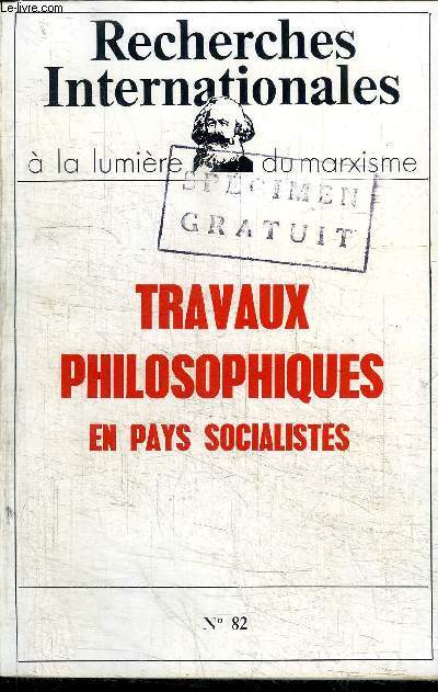 TRAVAUX PHILOSOPHIQUES EN PAYS SOCIALISTES - RECHERCHES INTERNTIONALES A LA LUMIERE DE MARXISME N82