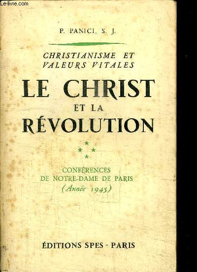 CHRISTIANISME ET VALEURS VITALES - LE CHRIST ET LA REVOLUTION - CONFERENCES DE NOTRE-DAME DE PARIS (ANNEE 1945)