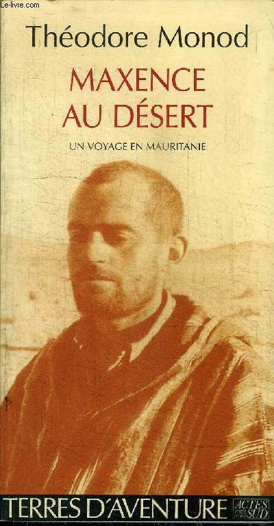 MAXENCE AU DESERT - UN VOYAGE EN MAURITANIE - JOURNAL DE ROUTE D'UN VOYAGE EN MAURITANIE DE PORT-ETIENNE A SAINT-LOUIS (14 OCOTBRE-12 NOVEMBRE 1923)
