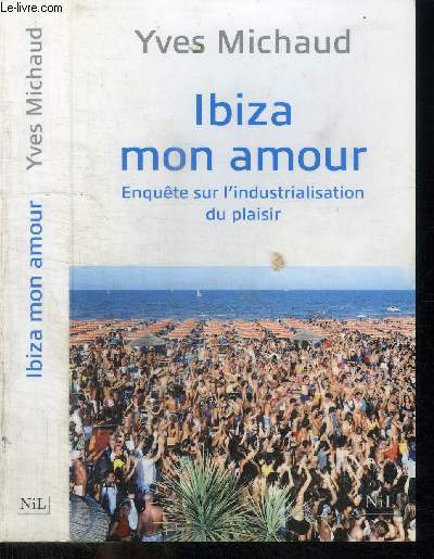 IBIZA MON AMOUR - ENQUETE SUR L'INDUSTRIALISATION DU PLAISIR