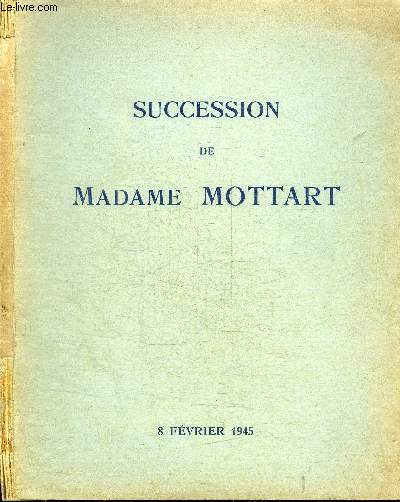 CATALOGUE AUX ENCHERES / SUCCESSION DE MADAME MOTTART 8 FEVRIER 1945 - dessins anciens objets d'art et de bel ameublement anciens - GALERIE CHARPENTIER