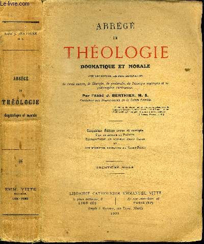 ABREGE THEOLOGIE DOGMATIQUE ET MORALE AVEC LES NOTIONS LES PLUS IMPORTANTES DE DROIT CANON DE LITURGIE DE PASTORALE DE THEOLOGIE MYSTIQUE ET DE PHILOSOPHIE CHRETIENNE