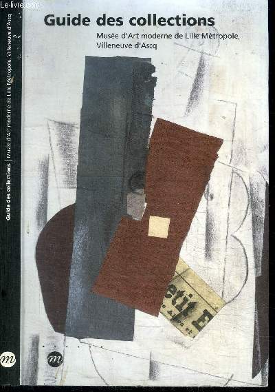 GUIDE DES COLLECTIONS - MUSEE D'ART MODERNE DE LILLE METROPOLE, VILLENEUVE D'ASCQ