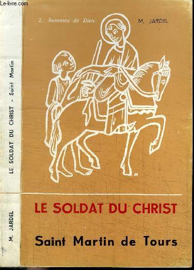 LE SOLDAT DU CHRIST - SAINT MARTIN DE TOURS