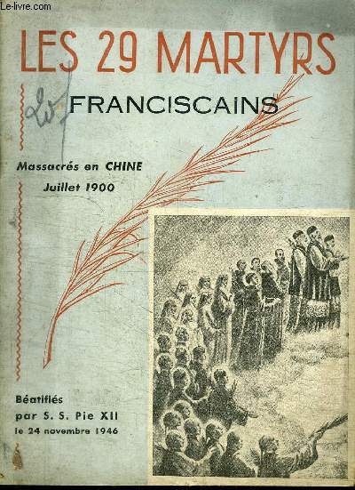 LES 29 MARTYRS FRANCISCAINS MASSACRES EN CHINE JUILLET 1900 BEATIFIES PAR S. S. PIE XII LE 24 NOVEMBRE 1946