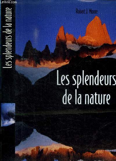 LES SPLENDEURS DE LA NATURE - UN VOYAGE FANTASTIQUE PARMI LES BEAUTES NATURELLES DE LA PLANETE