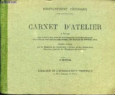 CARNET D'ATELIER A L'USAGE DES ELEVES DES ECOLES NATIONALES PROFESSIONNELLES DES ECOLES PRATIQUES D'INDUSTRIE, DES ECOLES DE METIERS, ETC.