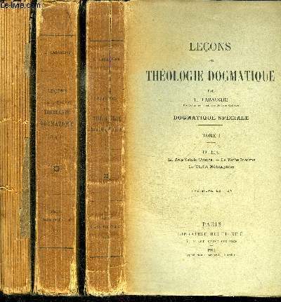 LECONS DE THEOLOGIE DOGMATIQUE en 3 VOLUMES (TOME 1+2+3) - TOME 1 : DIEU - La trs Sainte Trinit, le verbe incarn, le Christ rdempteur / Tome 2 : L'HOMME, la justice originelle, le pch origniel, la grce, la gloire / Tome 3 : LES SACREMENTS