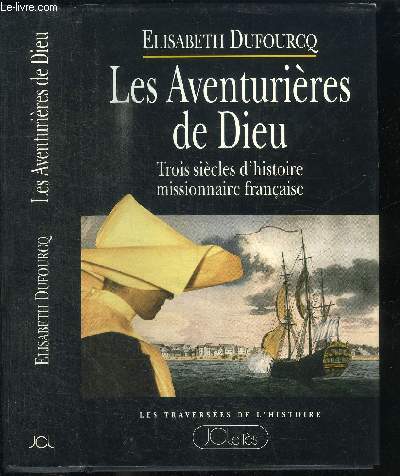 LES AVENTURIERES DE DIEU - TROIS SIECLES D'HISTOIRE MISSIONNAIRE FRANCAISE