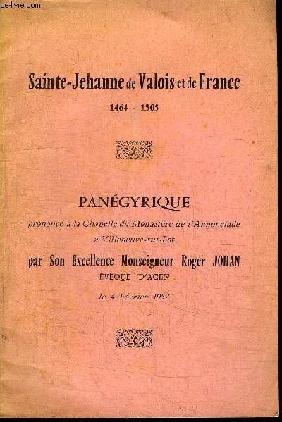 SAINTE-JEHANNE DE VALOIS ET DE FRANCE 1464-1505 PANEGYRIQUE prononc  la Chapelle du Monastre de l'Annonciale  Villeneuve-sur-Lot le 4 fvrier 1957