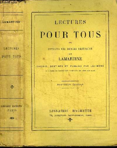 LECTURES POUR TOUS OU EXTRAITS DES OEUVRES GENERALES DE LAMARTINE CHOISIES DESTINES ET PUBLIES PAR LUI-MEME  l'usage de toutes les familles, de tous les ges