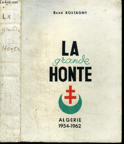 LA GRAND HONTE - ALGERIE 1954-1962
