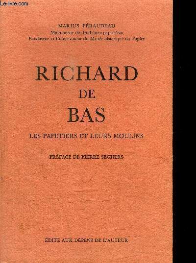RICHARD DE BAS - LES PAPETIERS ET LEURS MOULINS