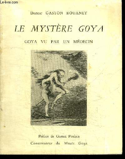 LE MYSTERE GOYA - GOYA VU PAR UN MEDECIN