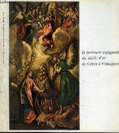 CATALOGUE D'EXPOSITION : LA PEINTURE ESPAGNOLE DU SIECLE D'OR - DE GRECO A VELAZQUEZ - PETIT PALAIS AVRIL JUIN 1976