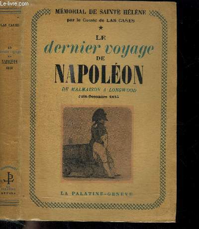 MEMORIAL DE SAINTE HELENE - LE DERNIER VOYAGE DE NAPOLEON DE MALMAISON A LONGWOOD - JUIN-DECEMBRE 1815