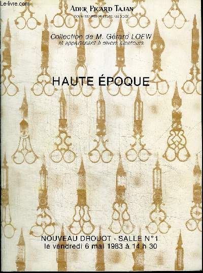CATALOGUE DE VENTE AUX ENCHERES : COLLECTION DE M. GERARD LOEW ET APPARTENANT A DIVERS AMATEURS - HAUTE EPOQUE - NOUVEAU DROUOT SALLE N1 - VENDREDI 6 MAI 1983