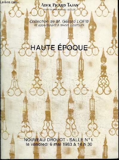 CATALOGUE DE VENTE AUX ENCHERES : COLLECTION DE M. GERARD LOEW ET APPARTENANT A DIVERS AMATEURS - HAUTE EPOQUE - NOUVEAU DROUOT SALLE N1 - VENDREDI 6 MAI 1983