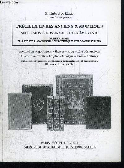 CATALOGUE DE VENTE AUX ENCHERES : PRECIEUX LIVRES ANCIENS ET MODERNES - SUCCESSION E. ROSSIGNOL - 2EME VENTE - SURREALISME PARTIE DE L'ANCIENNE BIBLIOTHEQUE THEODORE KOENIG - PARIS HOTEL DROUOT - MERCREDU 10 ET JEUDI 11 JUIN 1998 SALLE 8