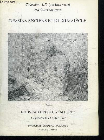 CATALOGUE DE VENTE AUX ENCHERES : DESSINS ANCIENS ET DU XIXE SIECLE - NOUVEAU DROUOT SALLE N2 - MERCREDI 11 MARS 1987 - COLLECTION A.F. (3E VENTE) ET A DIVERS AMATEURS principalement de l'cole Italienne des coles du Nord de l'Ecole franaise