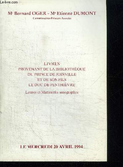 CATALOGUE DE VENTE AUX ENCHERES : LIVRES PROVENANT DE LA BIBLIOTHEQUE DU PRINCE DE JOINVILLE ET DE SON FILS LE DUC DE PENTHIEVRE - LETTRES ET MANUSCRITS AUTOGRAPHES - MERCREDI 20 AVRIL 1994