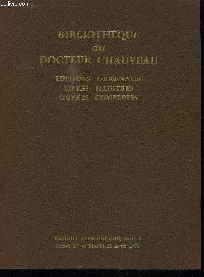 CATALOGUE DE VENTE AUX ENCHERES : BIBLIOTHEQUE DU DOCTEUR CHAUVEAU - EDITIONS ORIGINALES LIVRES ILLUSTRES OEUVRES COMPLETES - DROUOT RIVE GAUCHE SALLE 4 - 12 ET 13 AVRIL 1976