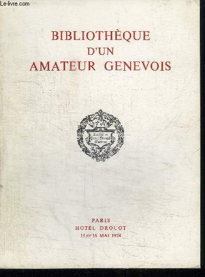 CATALOGUE DE VENTE AUX ENCHERES : BIBLIOTHEQUE D'UN AMATEUR GENEVOIS - PARIS HOTEL DROUOT 15 ET 16 MAI 1974
