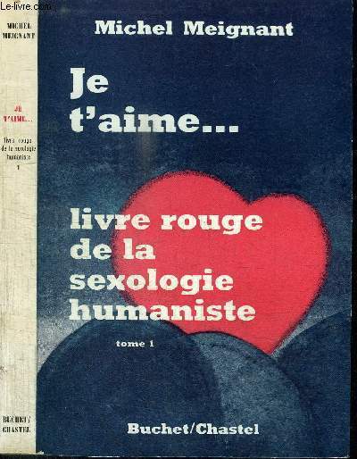 JE T'AIME... LIVRE ROUGE DE LA SEXOLOGIE HUMANISTE - TOME 1