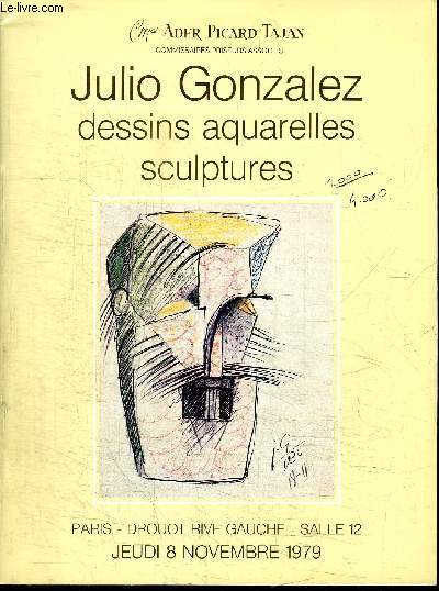 CATALOGUE DE VENTE AUX ENCHERES : JULIO GONZALEZ - DESSINS AQUARELLES SCULPTURES - important ensemble de dessins lavis pastels aquarelles peintures sculptures - PARIS DROUOT RIVE GAUCHE SALLE 12 - JEUDI 8 NOVEMBRE 1979