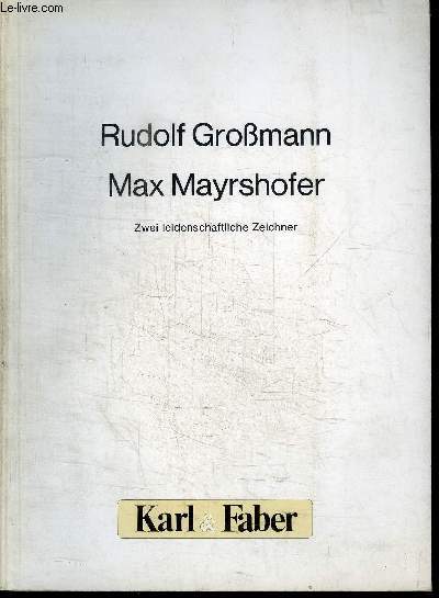 CATALOGUE DE VENTE AUX ENCHERES : RUDOLF GROBMANN - MAX MARYRSHOFER - ZWEI LEIDENSCHAFTLICHE ZEICHNER - OLBILDER AQUARELLE ZEICHUNGEN GRAPHIK - 3 MARZ 1983 BIS 15 APRIL 1983
