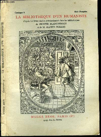 LA BIBLIOTHEQUE D'UN HUMANISTE D'APRES LES LIVRES CHOISIS PRINCIPALEMENT DANS LES BIBLIOTHEQUES DE PROSPER BLANCHEMAIN ET DE M. ALFRED PEREIRE - CATALOGUE 9 - SERIE FRANCAISE