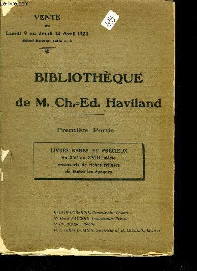 CATALOGUE DE VENTE AUX ENCHERES : BIBLIOTHEQUE DE M. CH.-ED. HAVILAND - 1ERE PARTIE - VENTE DU 9 AU 12 AVRIL 1923 HOTEL DROUOT SALLE N8 - OUVRAGE INCOMPLET
