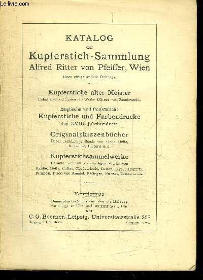 CATALOGUE DE VENTE AUX ENCHERES : KATALOG DER KUPFERSTICH-SAMMLUNG - ALFRED RITTER VON PFEIFFER, WIEN - KUPFERSTICHE ALTER MEISTER - KUPFERSTICHE UND FARBENDRUCKE - ORIGINALSKIZZENBUCHER - KUPFERSTICHSAMMELWERKE -DONNERSTAG BIS SONNABENG DEN 7-9 MAI 1914