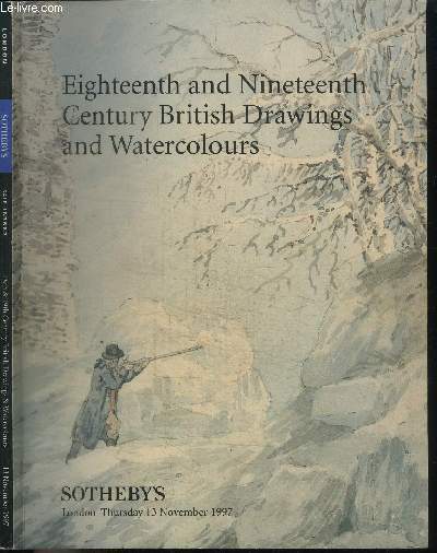 CATALOGUE DE VENTE AUX ENCHERES : EIGHTEENTH AND NINETEENTH CENTURY BRITISH DRAWINGS AND WATERCOLOURS - LONDON - THURSDAY 13 NOVEMBER 1997