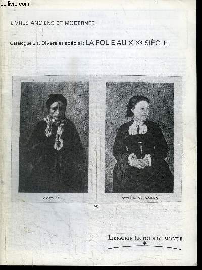 CATALOGUE : LIVRES ANCIENS ET MODERNES - CATALOGUE 34. DIVERS ET SPECIAL LA FOLIE AU XIXE SIECLE