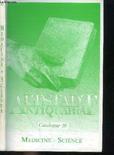 CATALOGUE : ALTSTADT ANTIQUAL - CATALOGUE 30 - MEDECINE SCIENCE - ANTIQUARIAN AND OUT-OF-PRINT BOOKS