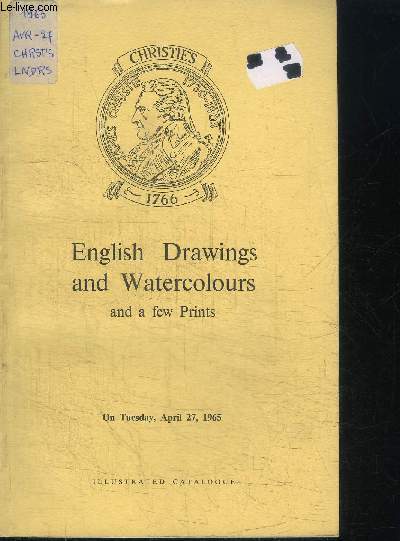 CATALOGUE DE VENTE AUX ENCHERES : ENGLISH DRAWINGS AND WATERCOLOURS AND A FEW PRINTS - the properties of Lord Luce Madame Baltazzi-Mavrocordato The RT Hon Lord Radcliffe Dr Morris Saffron and others - TUESDAY APRIL 27 1965