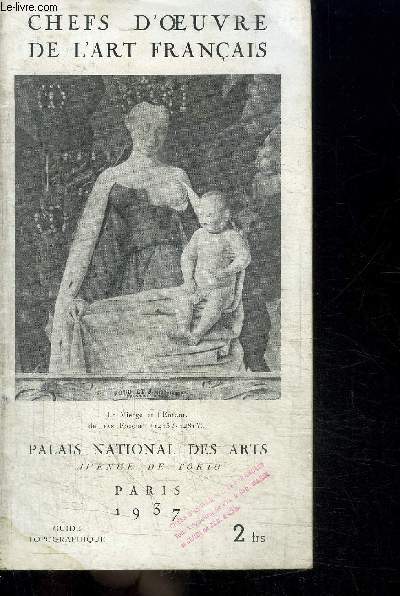 CATALOGUE D'EXPOSITIONS : GUIDE TOPOGRAPHIQUE : CHEFS D'OEUVRE DE L'ART FRANCAIS - PALAIS NATIONAL DES ARTS - PARIS 1937