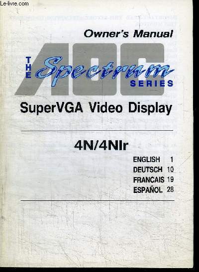 MANUEL D'UTILISATION : OWNER'S MANUAL - THE SPECTRUM SERIES - SUPERVGA VIDEO DISPLAY - 4N/4NIR - EN 4 LANGUES (ENGLISH DEUTSCH FRANCAIS ESPANOL)