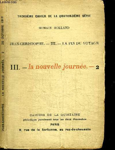 CAHIERS DE LA QUINZAINE : JEAN-CHRISTOPHE - TOM 3 - LA FIN DU VOYAGE - LA NOUVELLE JOURNEE N2 - TROISIEME CAHIER DE LA QUATORZIEME SERIE - 20 OCTOBRE 1912