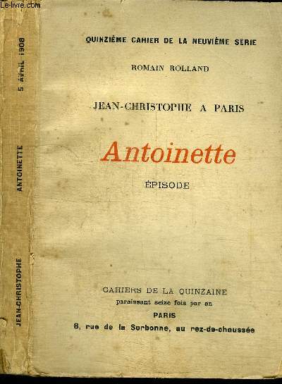 CAHIERS DE LA QUINZAINE : JEAN-CHRISTOPHE A PARIS - ANTOINETTE - EPISODE - QUINZIEME CAHIER DE LA NEUVIEME SERIE - 5 AVRIL 1908