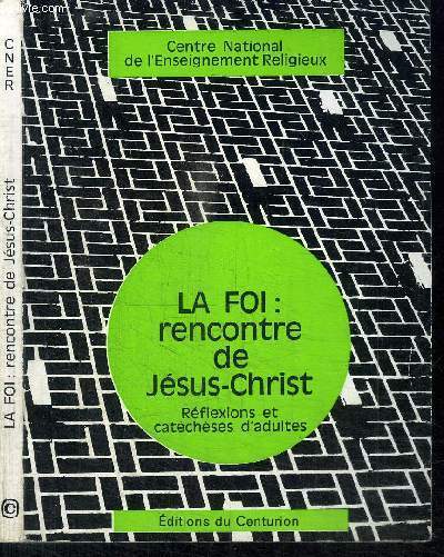 LA FOI : RENCONTRE DE JESUS-CHRIST - REFLEXIONS ET CATECHESES D'ADULTES