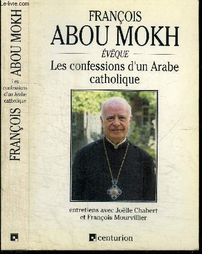 LES CONFESSIONS D'UN ARABE CATHOLIQUE - entretiens avec Joelle Chabert et Franois Mourvillier